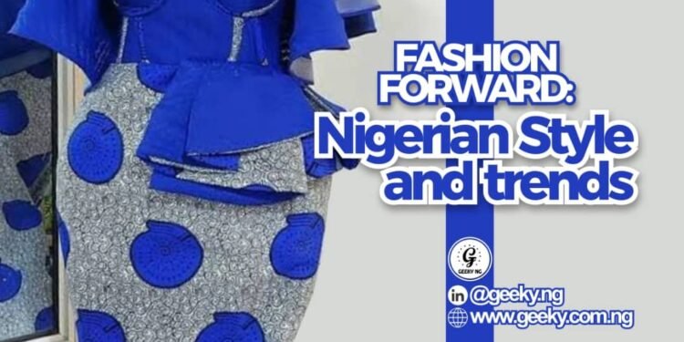 Fashion Forward: Nigerian Style And Trends