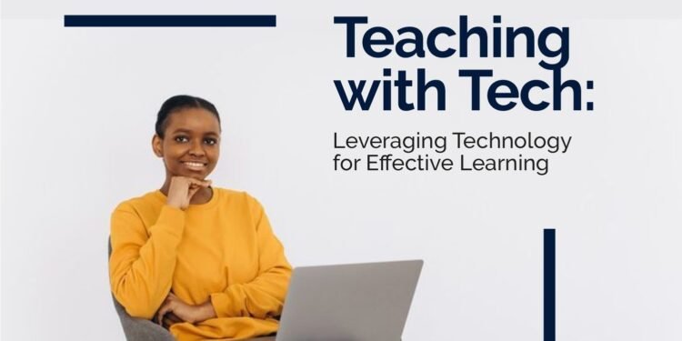 Teaching With Tech: Leveraging Technology For Effective Learning