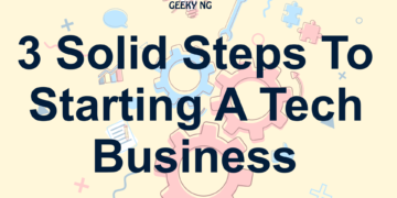 3 Solid Steps To Starting A Tech Business